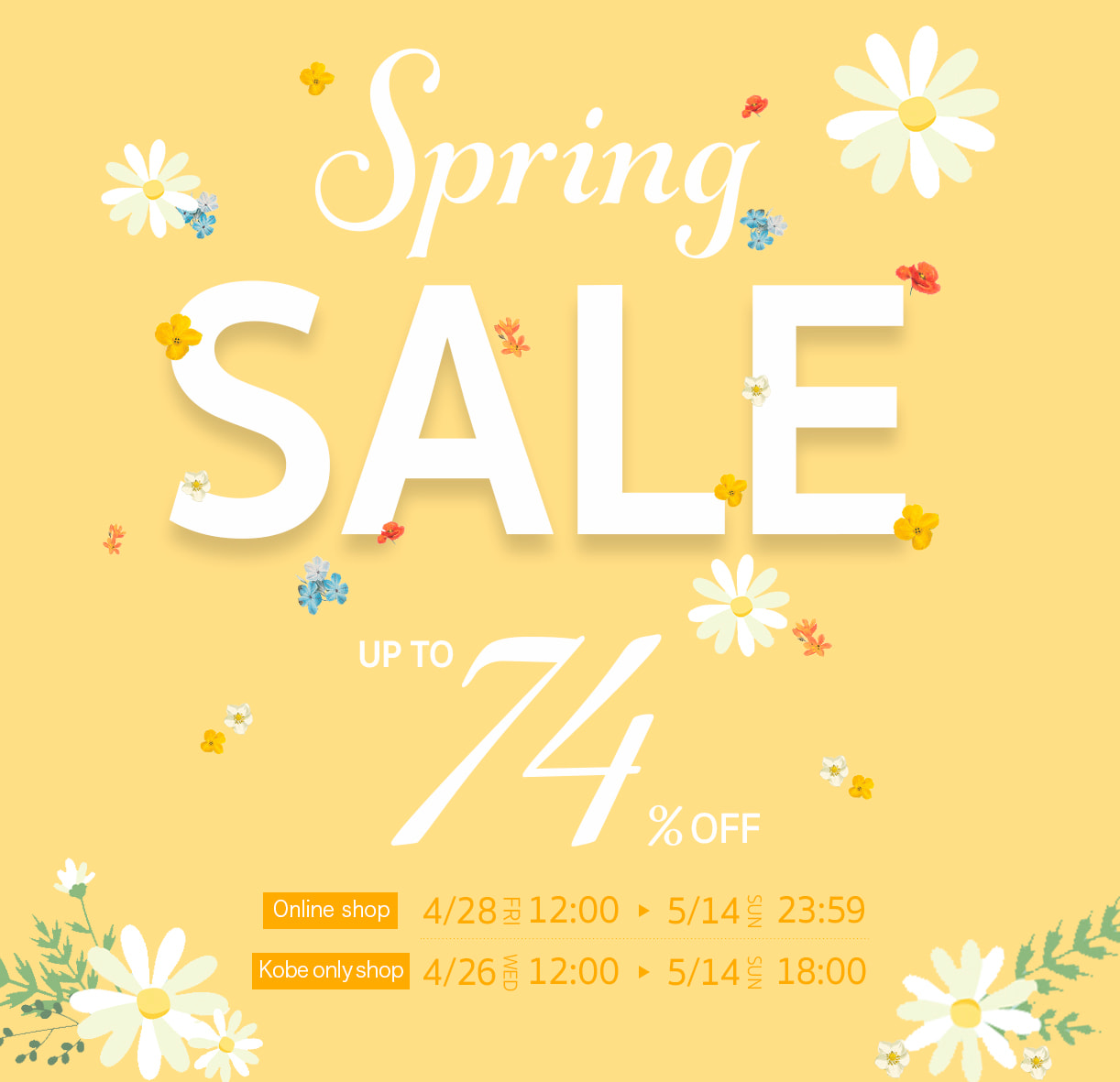 Spring SALE (UP TO 74% OFF) Online shop： 4/28 12:00 - 5/14 23:59 / Kobe only shop： 4/26 12:00 - 5/14 18:00