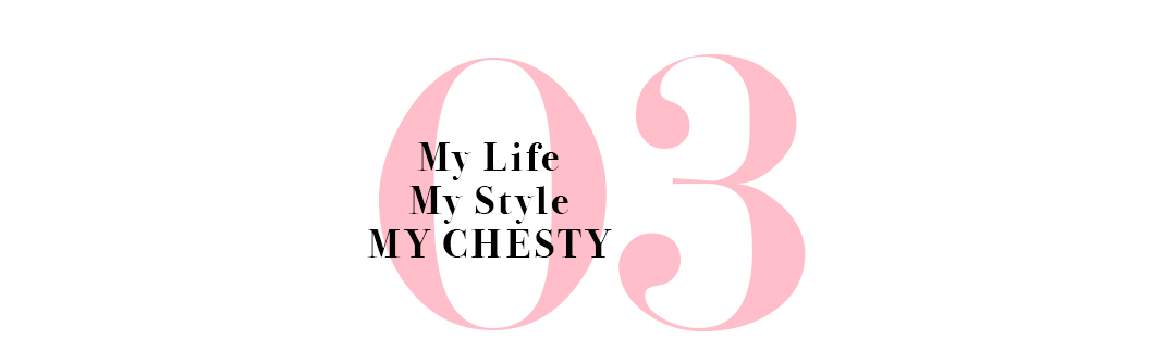 My Life My Style MY CHESTY 03