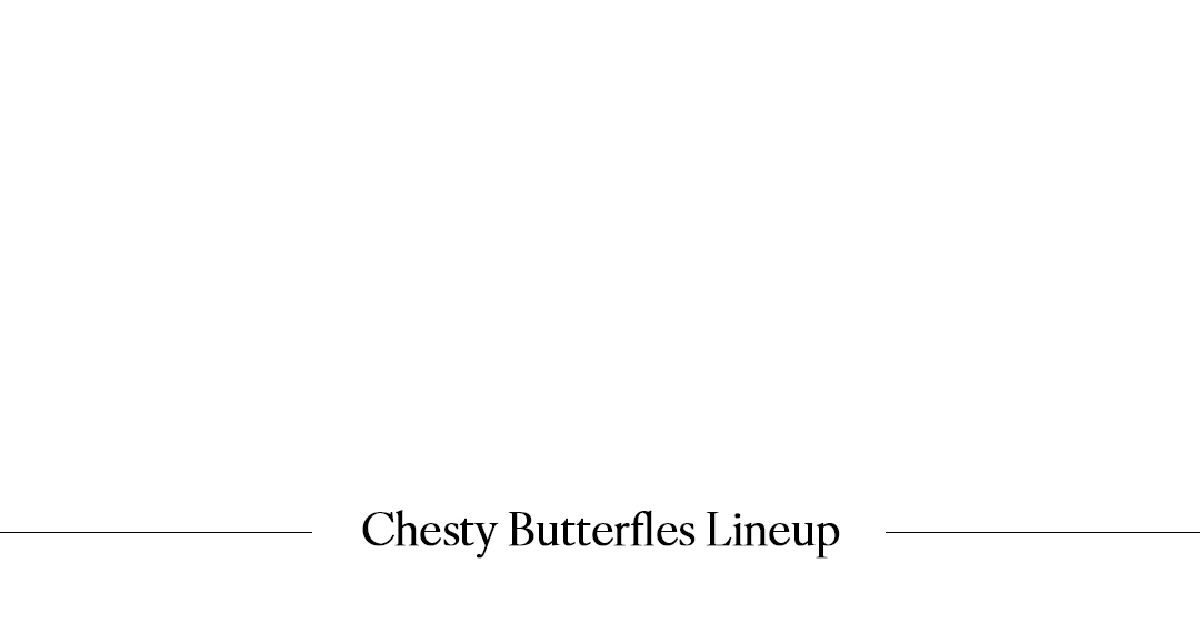 Chesty Butterfles Lineup