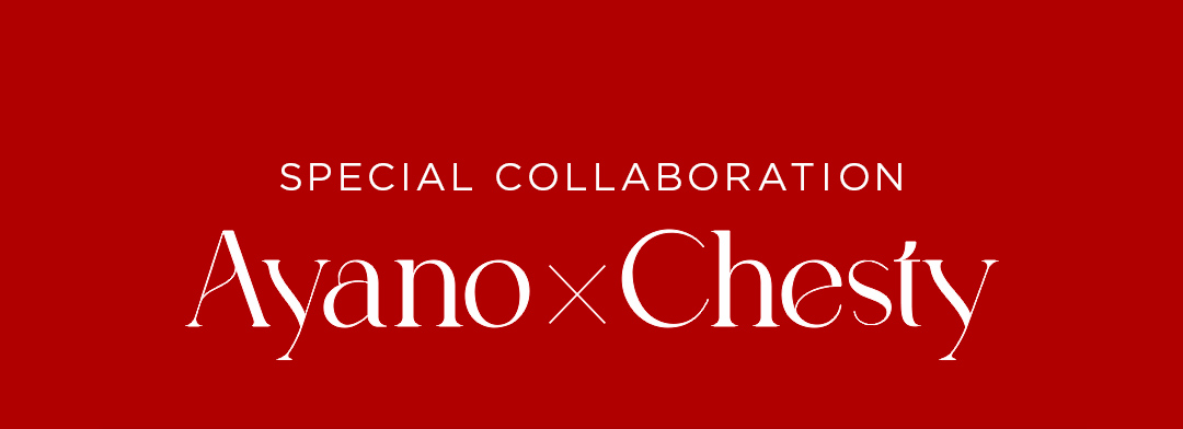 Special Collaboration　Ayano×Chesty